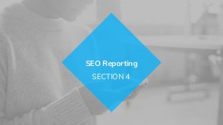 SECTION 4
SEO Reporting
 