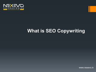 www.nexevo.in
What is SEO Copywriting
 