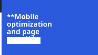 **Mobile
optimization
and page
speed**
 