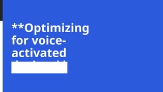 **Optimizing
for voice-
activated
devices**
 
