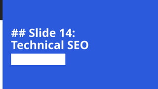 ## Slide 14:
Technical SEO
 