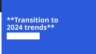 **Transition to
2024 trends**
 