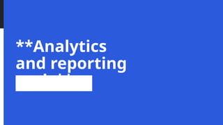 **Analytics
and reporting
tools**
 