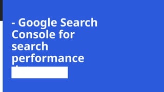 - Google Search
Console for
search
performance
data
 