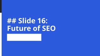 ## Slide 16:
Future of SEO
 