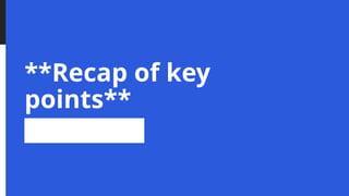 **Recap of key
points**
 