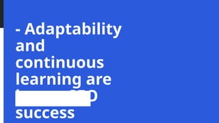 - Adaptability
and
continuous
learning are
key to SEO
success
 