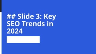 ## Slide 3: Key
SEO Trends in
2024
 