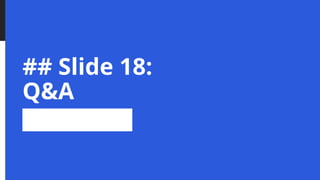 ## Slide 18:
Q&A
 
