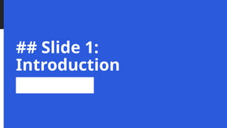 ## Slide 1:
Introduction
 