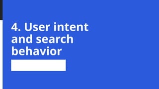 4. User intent
and search
behavior
 
