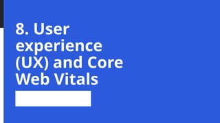 8. User
experience
(UX) and Core
Web Vitals
 