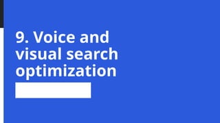 9. Voice and
visual search
optimization
 
