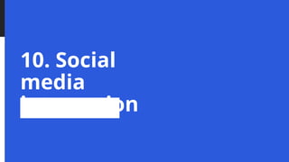 10. Social
media
integration
 