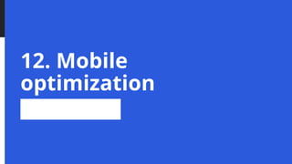 12. Mobile
optimization
 