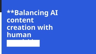 **Balancing AI
content
creation with
human
touch**
 