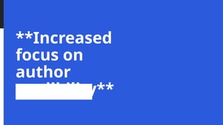 **Increased
focus on
author
credibility**
 