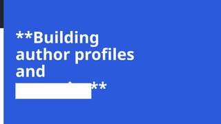 **Building
author profiles
and
expertise**
 