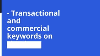 - Transactional
and
commercial
keywords on
the rise
 