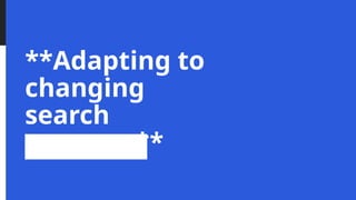 **Adapting to
changing
search
patterns**
 