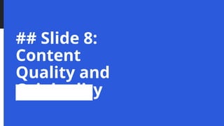 ## Slide 8:
Content
Quality and
Originality
 