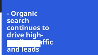 - Organic
search
continues to
drive high-
quality traffic
and leads
 