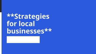 **Strategies
for local
businesses**
 