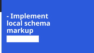 - Implement
local schema
markup
 