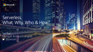 Serverless. What, Why, Who & How?