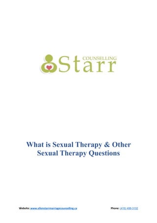 Website: www.ellenstarrmarriagecounselling.ca Phone: (416) 488-3102
What is Sexual Therapy & Other
Sexual Therapy Questions
 