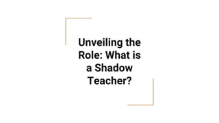 Unveiling the
Role: What is
a Shadow
Teacher?
 