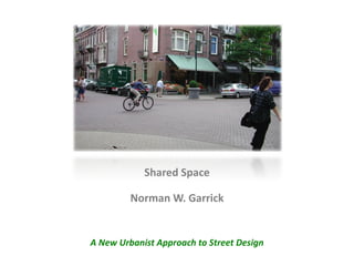 Shared Space Norman W. Garrick A New Urbanist Approach to Street Design 