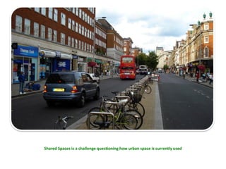 Shared Spaces is a challenge questioning how urban space is currently used 