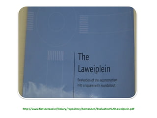http://www.fietsberaad.nl/library/repository/bestanden/Evaluation%20Laweiplein.pdf 