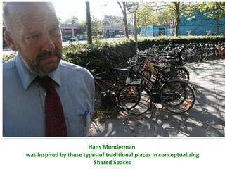 Hans Monderman  was inspired by these types of traditional places in conceptualizing Shared Spaces 