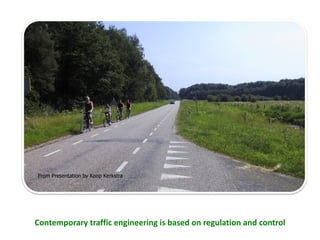 Contemporary traffic engineering is based on regulation and control From Presentation by Koop Kerkstra 