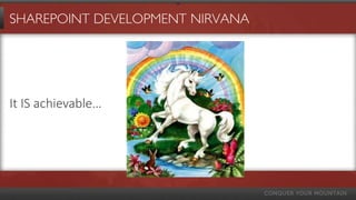 SHAREPOINT DEVELOPMENT NIRVANA




It IS achievable…
 