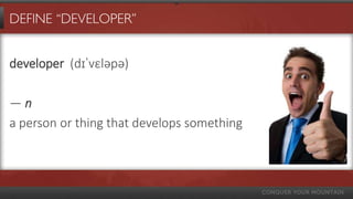DEFINE “DEVELOPER”


developer (dɪˈvɛləpə)

—n
a person or thing that develops something
 