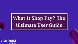 What Is Shop Pay? The
Ultimate User Guide
 