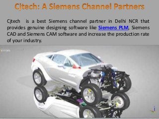 Cjtech is a best Siemens channel partner in Delhi NCR that
provides genuine designing software like Siemens PLM, Siemens
CAD and Siemens CAM software and increase the production rate
of your industry.
 