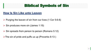 BEST FOR You
O R G A N I C S C O M P A N Y
Biblical Symbols of Sin
10
How Is Sin Like unto Leaven
 Purging the leaven of sin from our lives (1 Cor 5:6-8)
 Sin produces more sin (James 1:15)
 Sin spreads from person to person (Romans 5:12)
The sin of pride and puffs us up (Proverbs 8:13 )
 