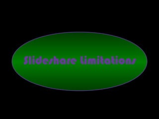 Slideshare Limitations
 