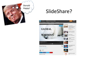 SlideShare?
Donald
Happy!
 