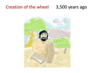 Creation of the wheel 3,500 years ago
 