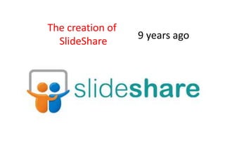 The creation of
SlideShare
9 years ago
 