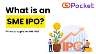 What is an
Where to apply for SME IPO?
SME IPO?
 