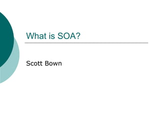 What is SOA? Scott Bown 