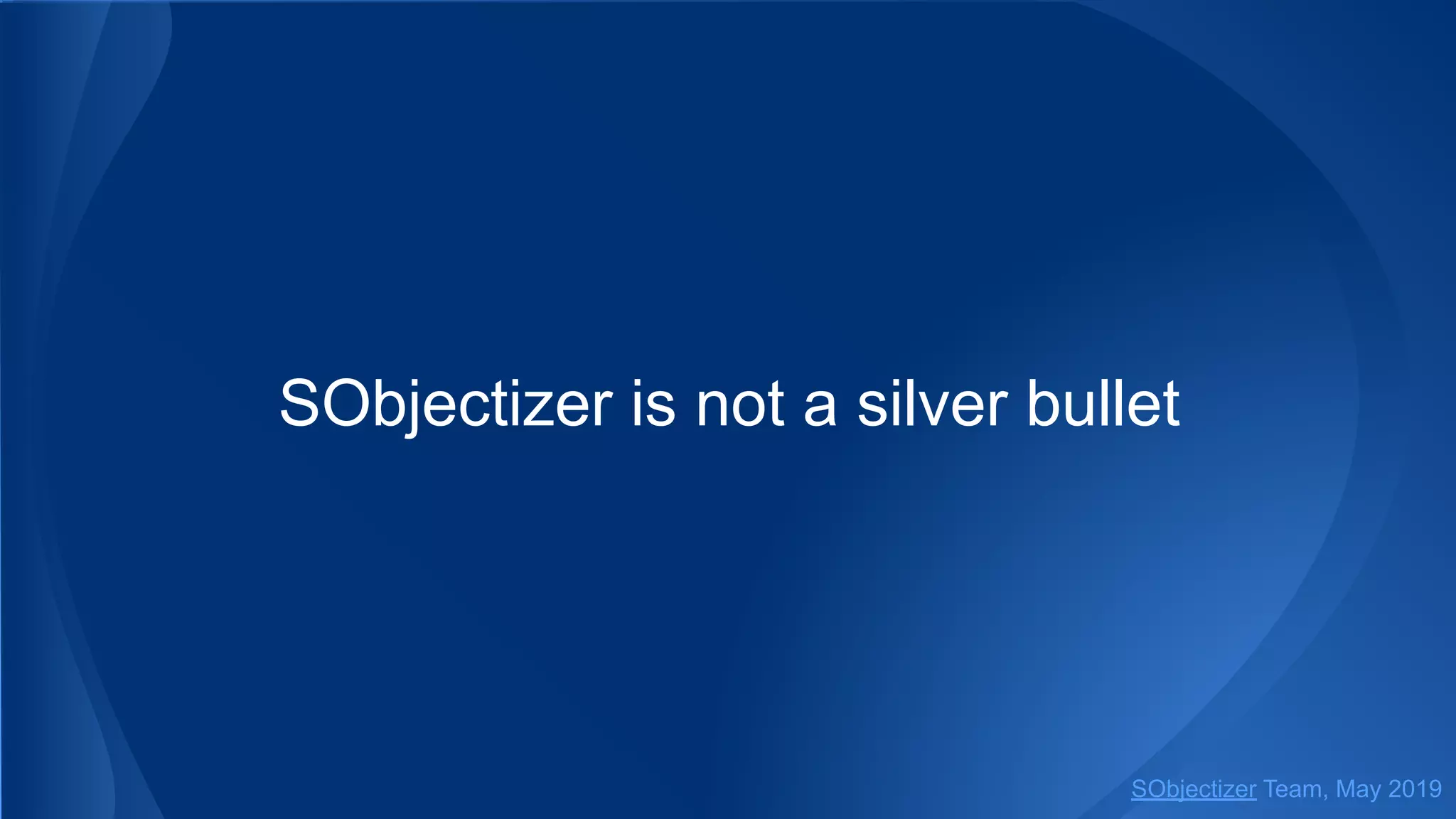SObjectizer is not a silver bullet
SObjectizer Team, May 2019
 
