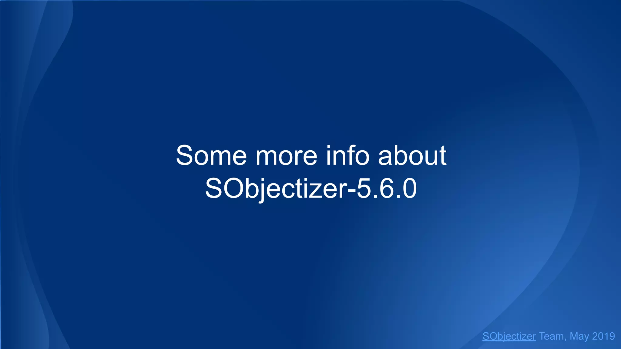 Some more info about
SObjectizer-5.6.0
SObjectizer Team, May 2019
 