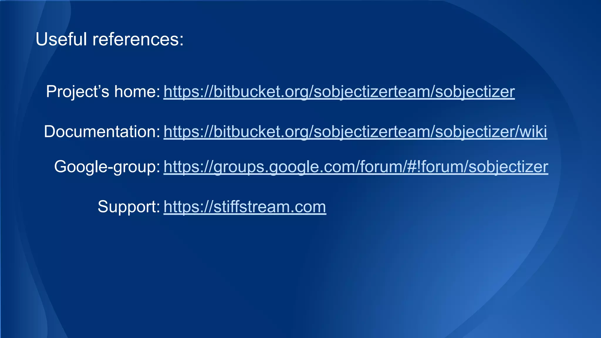 Useful references:
Project’s home: https://bitbucket.org/sobjectizerteam/sobjectizer
Documentation: https://bitbucket.org/sobjectizerteam/sobjectizer/wiki
Google-group: https://groups.google.com/forum/#!forum/sobjectizer
Support: https://stiffstream.com
 